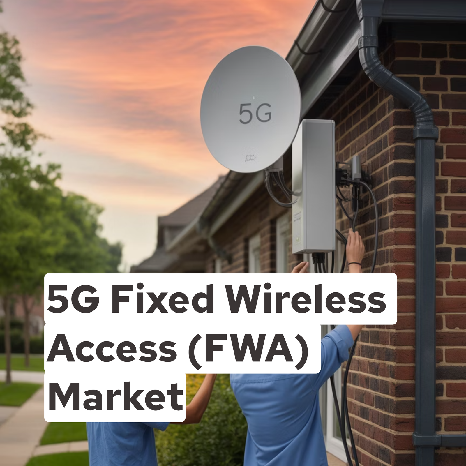 5G Fixed Wireless Access (FWA) Market