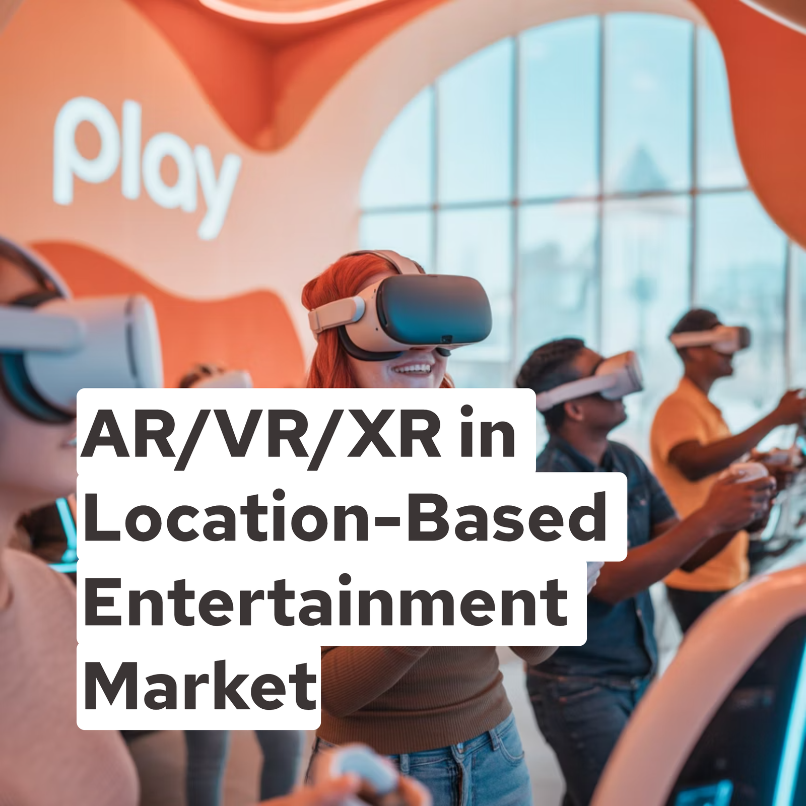 AR/VR/XR in Location-Based Entertainment Market
