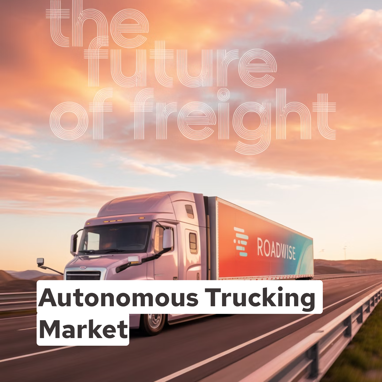 Autonomous Trucking Market