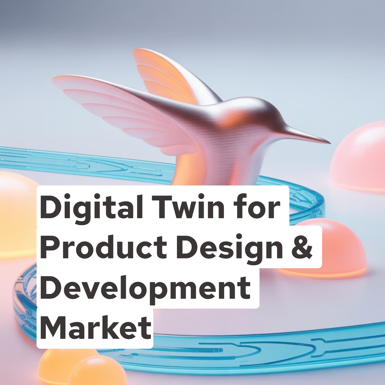 Digital Twin for Product Design & Development Market