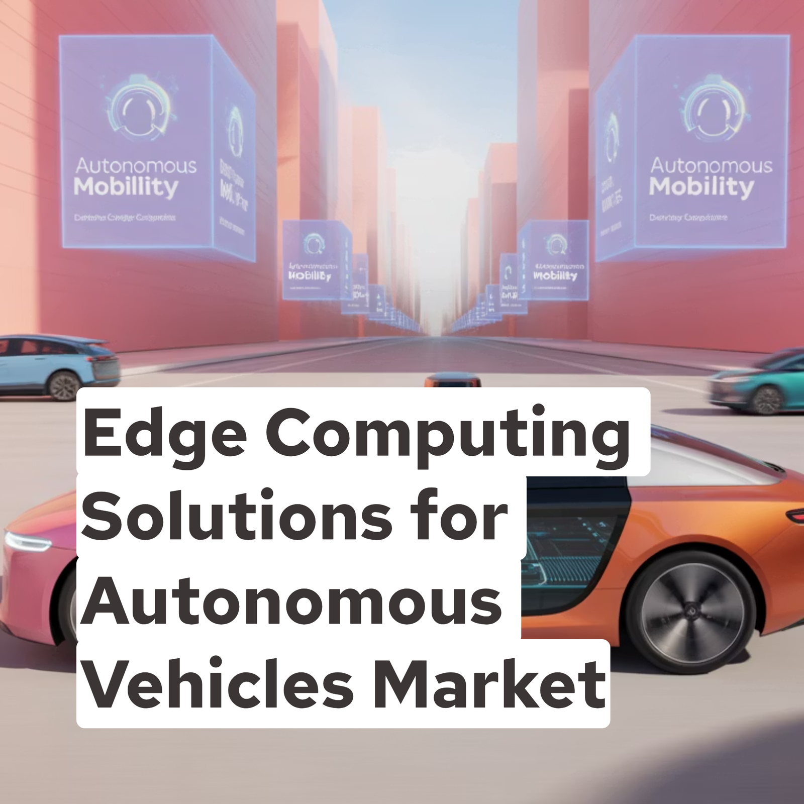 Edge Computing Solutions for Autonomous Vehicles Market