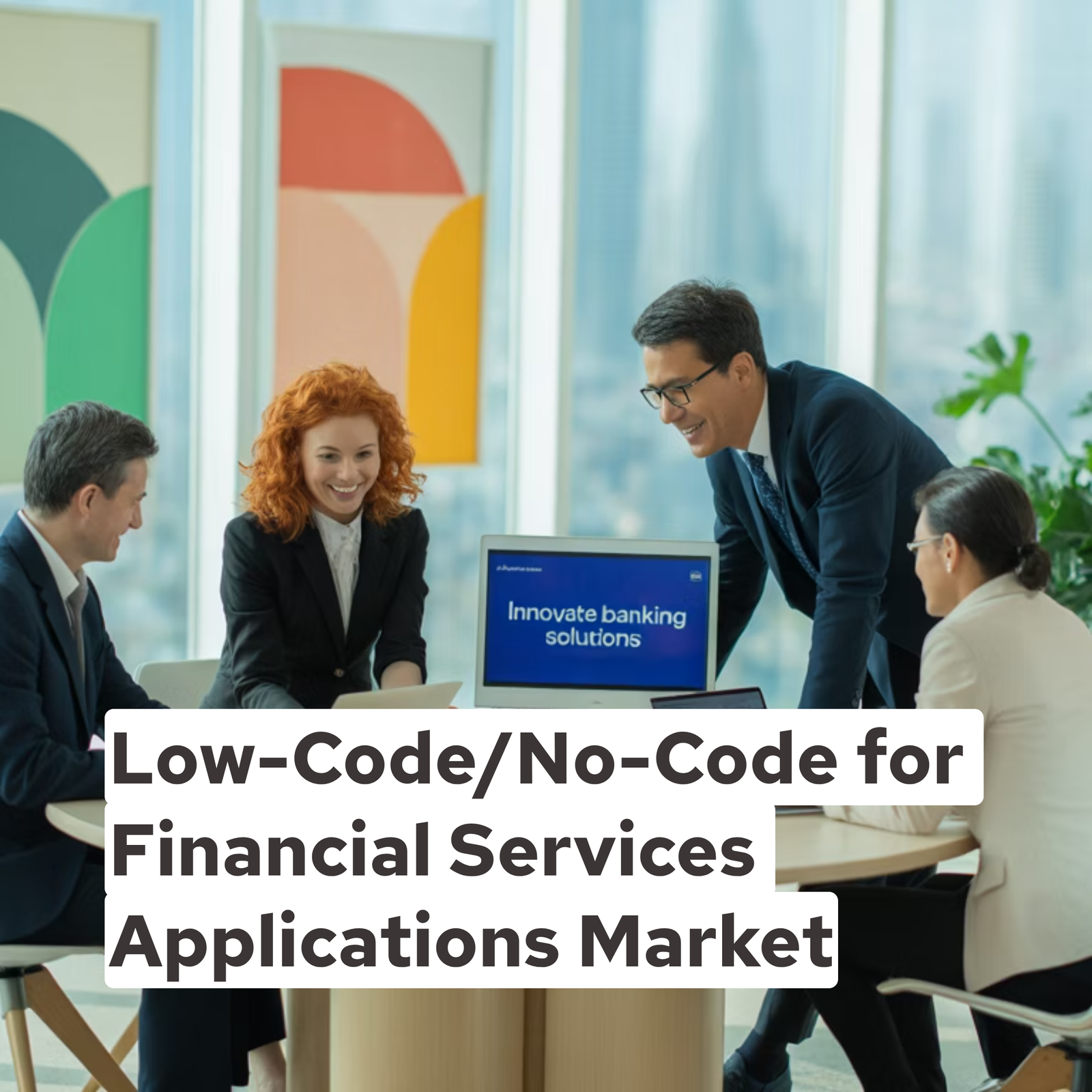 Low-Code/No-Code for Financial Services Applications Market