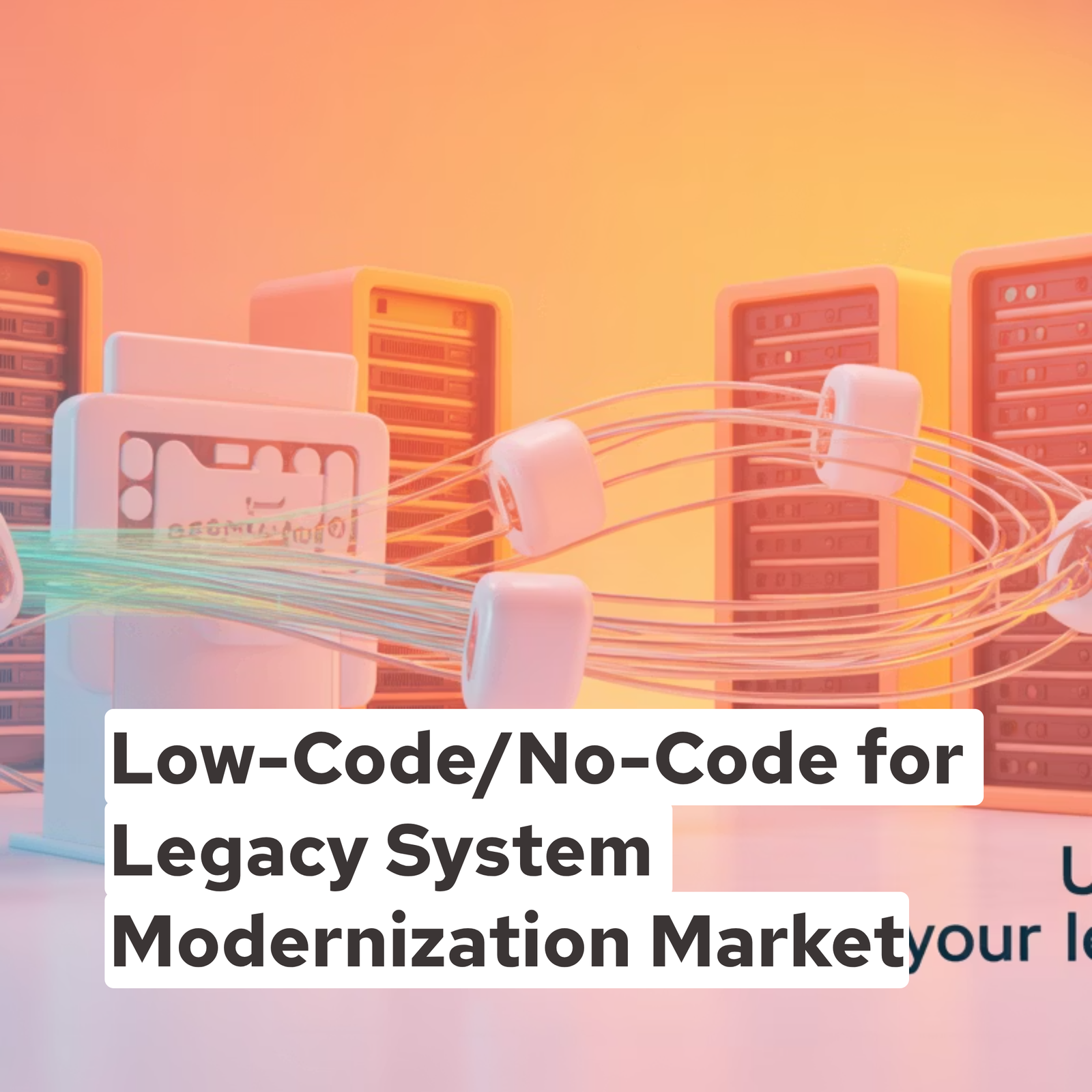 Low-Code/No-Code for Legacy System Modernization Market