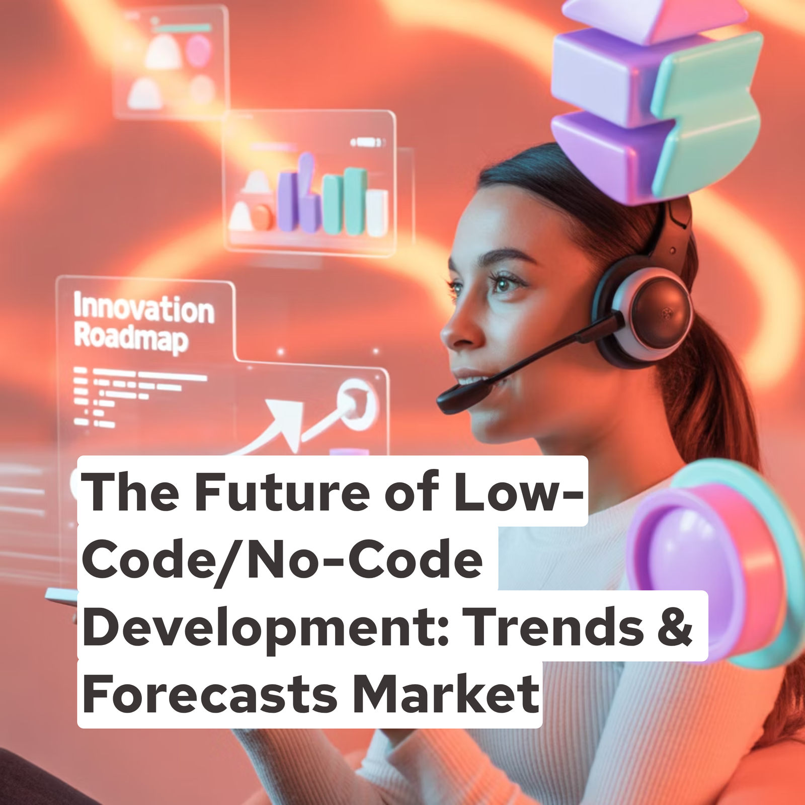 The Future of Low-Code/No-Code Development: Trends & Forecasts Market